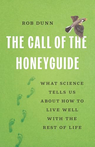 cover image The Call of the Honeyguide: What Science Tells Us About How to Live Well with the Rest of Life 