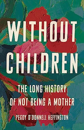 cover image Without Children: The Long History of Not Being a Mother