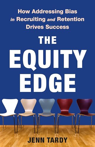 cover image The Equity Edge: How Addressing Bias in Recruiting and Retention Drives Success