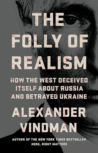 cover image The Folly of Realism: How the West Deceived Itself About Russia and Betrayed Ukraine