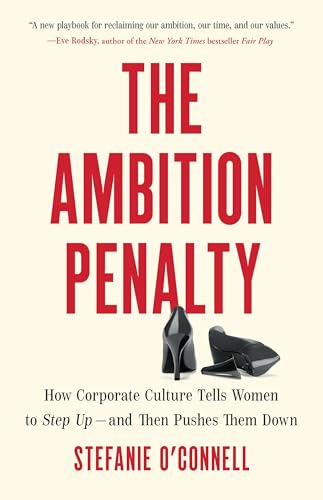 cover image The Ambition Penalty: How Corporate Culture Tells Women to Step Up—and Then Pushes Them Down