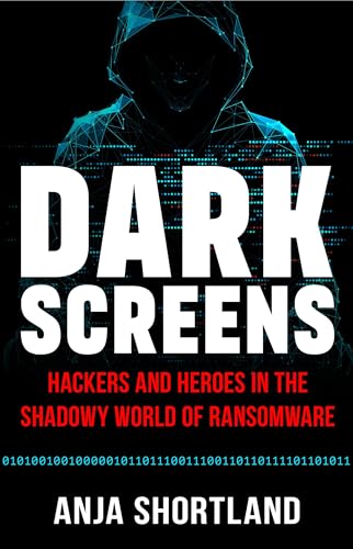 cover image Dark Screens: Hackers and Heroes in the Shadowy World of Ransomware