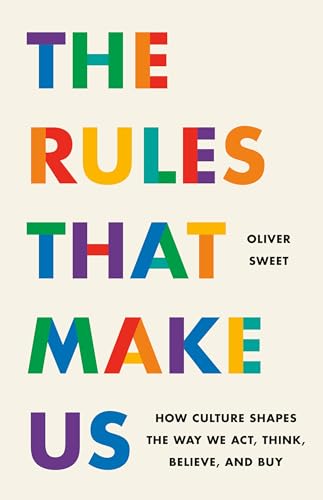 cover image The Rules That Make Us: How Culture Shapes the Way We Act, Think, Believe, and Buy