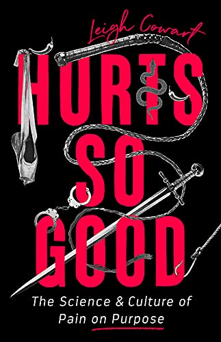 cover image Hurts So Good: The Science and Culture of Pain on Purpose