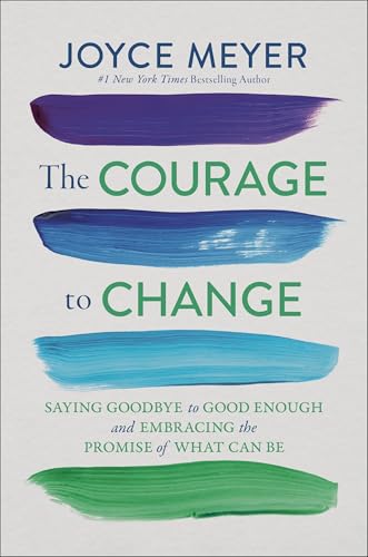 cover image The Courage to Change: Saying Goodbye to Good Enough and Embracing the Promise of What Can Be