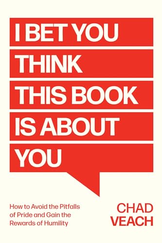 cover image I Bet You Think This Book Is About You: How to Avoid the Pitfalls of Pride and Gain the Rewards of Humility