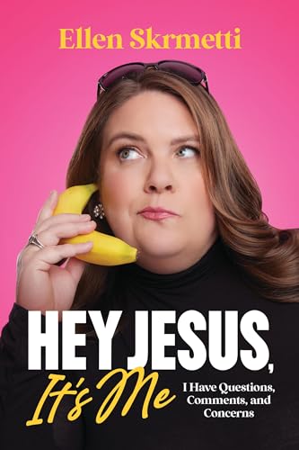 cover image Hey Jesus, It’s Me: I Have Questions, Comments, and Concerns