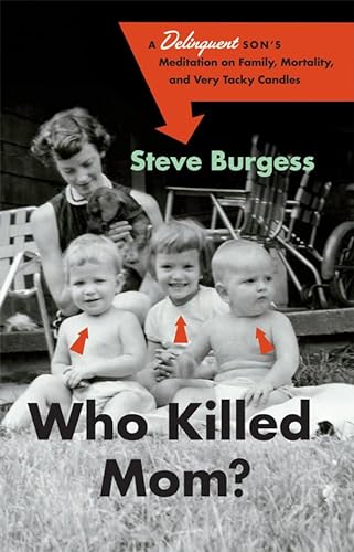 cover image Who Killed Mom?: A Delinquent Son's Meditation on Family, Mortality, and Very Tacky Candles