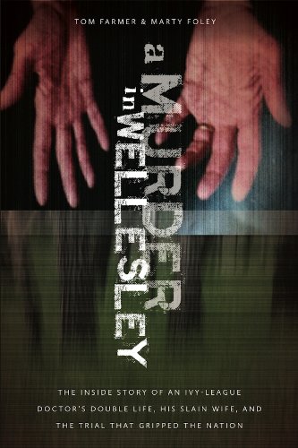 cover image A Murder in Wellesley: The Inside Story of an Ivy League Doctor’s Double Life, His Slain Wife, and the Trial That Gripped a Nation