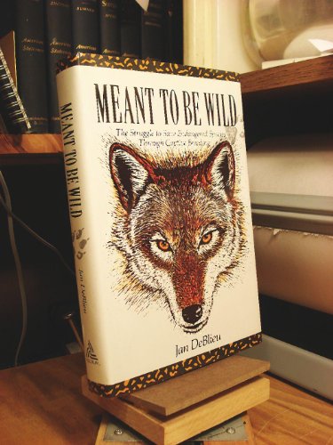 cover image Meant to Be Wild: The Struggle to Save Endangered Species Through Captive Breeding