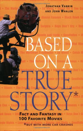 cover image BASED ON A TRUE STORY*: Fact and Fantasy in 100 Favorite Movies *But with More Car Crashes
