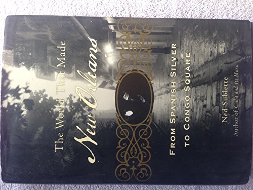 cover image The World That Made New Orleans: From Spanish Silver to Congo Square