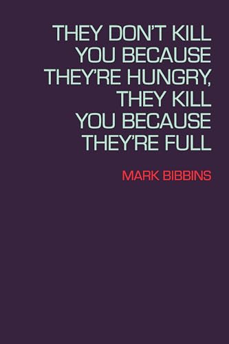 cover image They Don’t Kill You Because They’re Hungry, They Kill You Because They’re Full