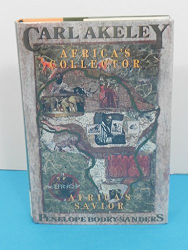 cover image Carl Akeley: Africa's Collector, Africa's Savior