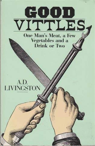 cover image Good Vittles: One Man's Meat, a Few Vegetables, and a Drink or Two