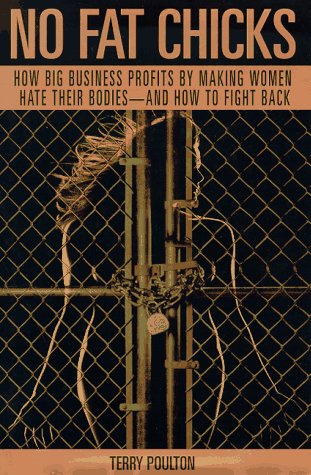 cover image No Fat Chicks: How Big Business Profits by Making Women Hate Their Bodies--And How to Fight Back