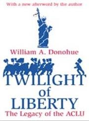 cover image The Twilight of Liberty: The Legacy of the ACLU
