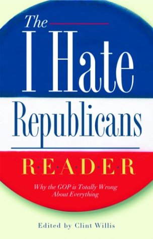 cover image The I Hate Republicans Reader: Why the GOP Is Totally Wrong about Everything