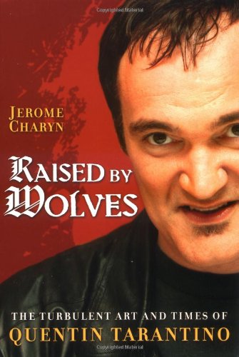 cover image Raised by Wolves: The Turbulent Art and Times of Quentin Tarantino