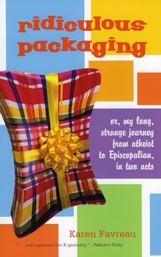 cover image RIDICULOUS PACKAGING: (or, my long, strange journey from atheist to Episcopalian, in two acts)