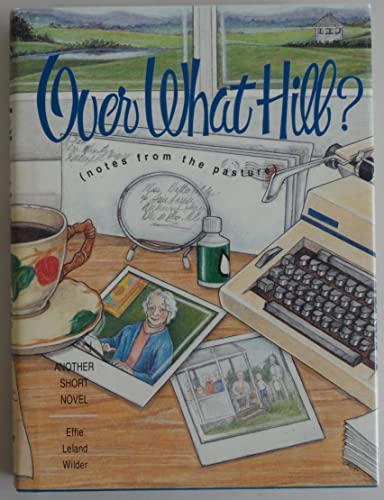 cover image Over What Hill?: (Notes from the Pasture)