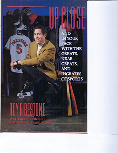 cover image Up Close, and in Your Face with the Greats, Near-Greats, and Ingrates of Sports: And in Your Face with the Greats, Near Greats, and Ingrates of Sports