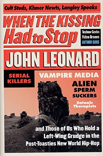 cover image When the Kissing Had to Stop: Cult Studs, Khmer Newts, Langley Spooks, Techno-Geeks, Video Drones, Author Gods, Serial Killers, Vampire Media, Alien