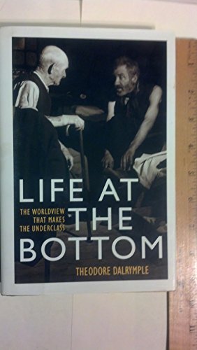 cover image LIFE AT THE BOTTOM: The Worldview That Makes the Underclass