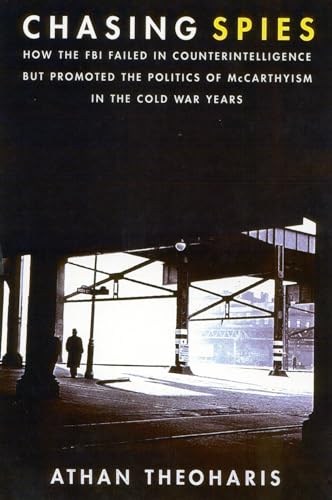 cover image CHASING SPIES: How the FBI Failed in Counterintelligence but Promoted the Politics of McCarthyism in the Cold War Years