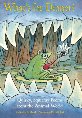 cover image What's for Dinner? Quirky, Squirmy Poems from the Animal World