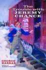 cover image The Trouble with Jeremy Chance
