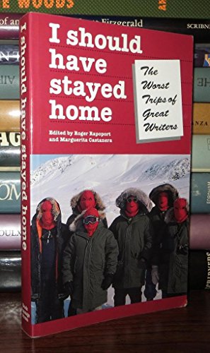 cover image I Should Have Stayed Home: The Worst Trips of Great Writers