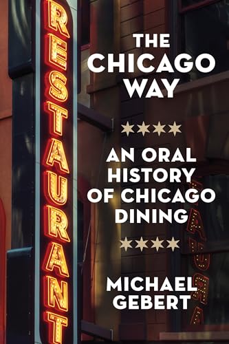 cover image The Chicago Way: An Oral History of Chicago Dining