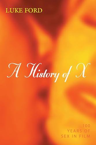 cover image A History of X: 100 Years of Sex in Film