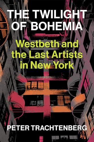 cover image The Twilight of Bohemia: Westbeth and the Last Artists in New York