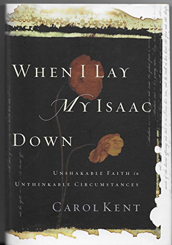 cover image When I Lay My Isaac Down: Unshakable Faith in Unthinkable Circumstances