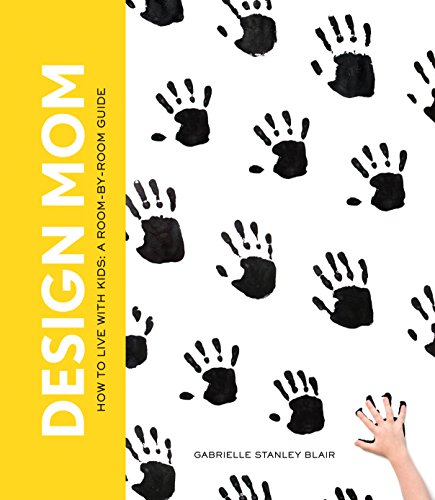 cover image Design Mom: How to Live with Kids; a Room-by-Room Guide