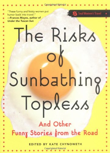 cover image The Risks of Sunbathing Topless: And Other Funny Stories from the Road
