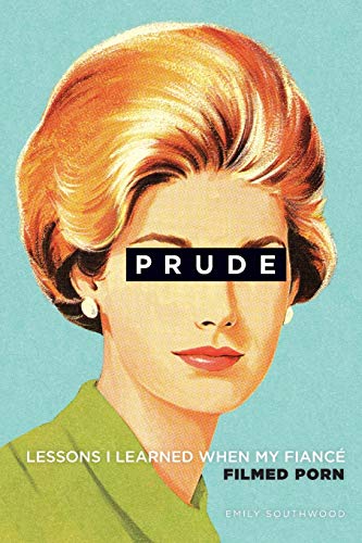 cover image Prude: Lessons I Learned When My Fiancé Filmed Porn