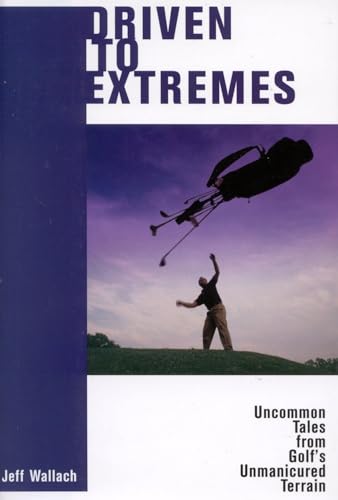 cover image DRIVEN TO EXTREMES: Uncommon Lessons from Golf's Unmanicured Terrain