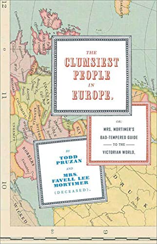 cover image THE CLUMSIEST PEOPLE IN EUROPE: Mrs. Mortimer's Bad-Tempered Guide to the Victorian World