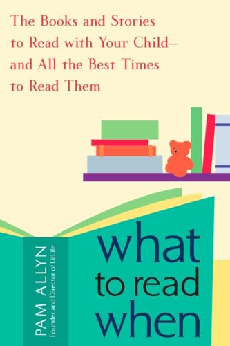 cover image What to Read When: The Books and Stories to Read to Your Child and All the Best Times to Read Them