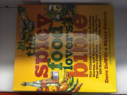 cover image The Spicy Food Lover's Bible: The Ultimate Guide to Buying, Growing, Storing, and Using the Key Ingredients That Give Food Spice with More Than 250