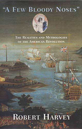 cover image "A FEW BLOODY NOSES": The Realities and Mythologies of the American Revolution