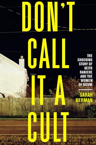 cover image Don’t Call It a Cult: The Shocking Story of Keith Raniere and the Women of NXIVM