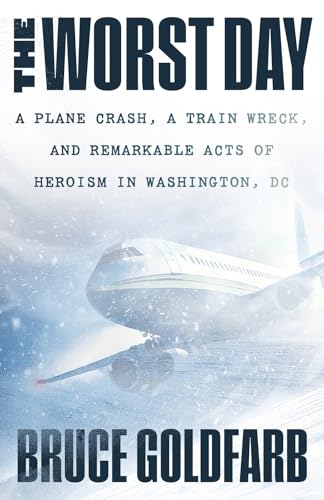 cover image The Worst Day: A Plane Crash, a Train Wreck, and Remarkable Acts of Heroism in Washington, DC