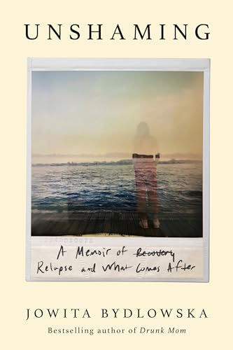 cover image Unshaming: A Memoir of Recovery, Relapse, and What Comes After