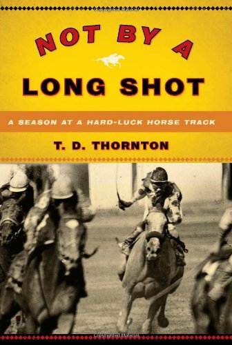 cover image Not by a Long Shot: A Season at a Hard Luck Horse Track