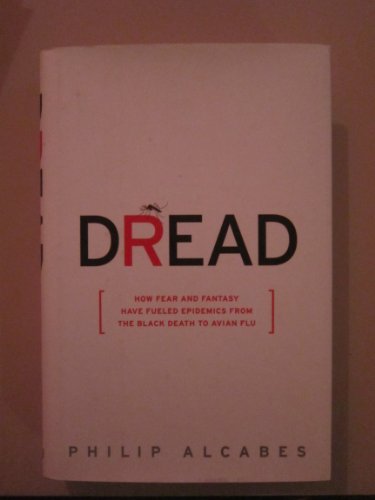 cover image Dread: How Fear and Fantasy Have Fueled Epidemics from the Black Death to the Avian Flu
