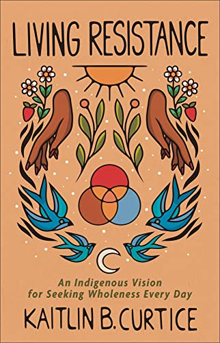 cover image Living Resistance: An Indigenous Vision for Seeking Wholeness Every Day 